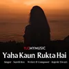 About Yaha Kaun Rukta Hai Song